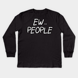 Ew... People Kids Long Sleeve T-Shirt